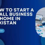 How to Start a Small Business at Home in Pakistan